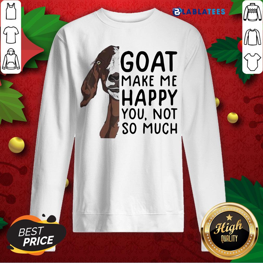 Nice Goat Goats Make Me Happy You Not So Much Shirt - Image 5