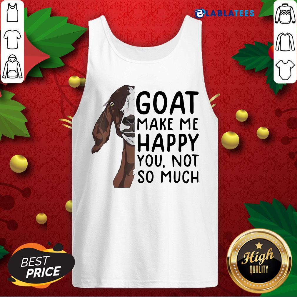 Nice Goat Goats Make Me Happy You Not So Much Shirt - Image 4