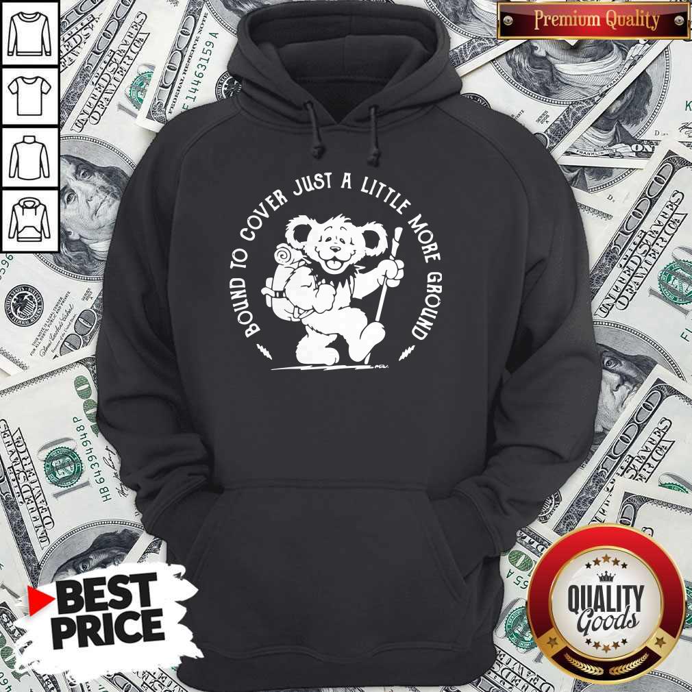 Nice Grateful Dead Bear Bound To Cover Just A Little More Ground Shirt - Image 2