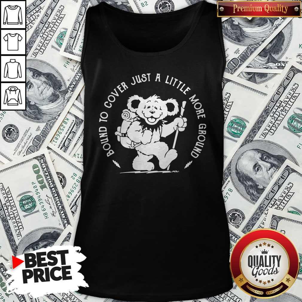 Nice Grateful Dead Bear Bound To Cover Just A Little More Ground Shirt - Image 4