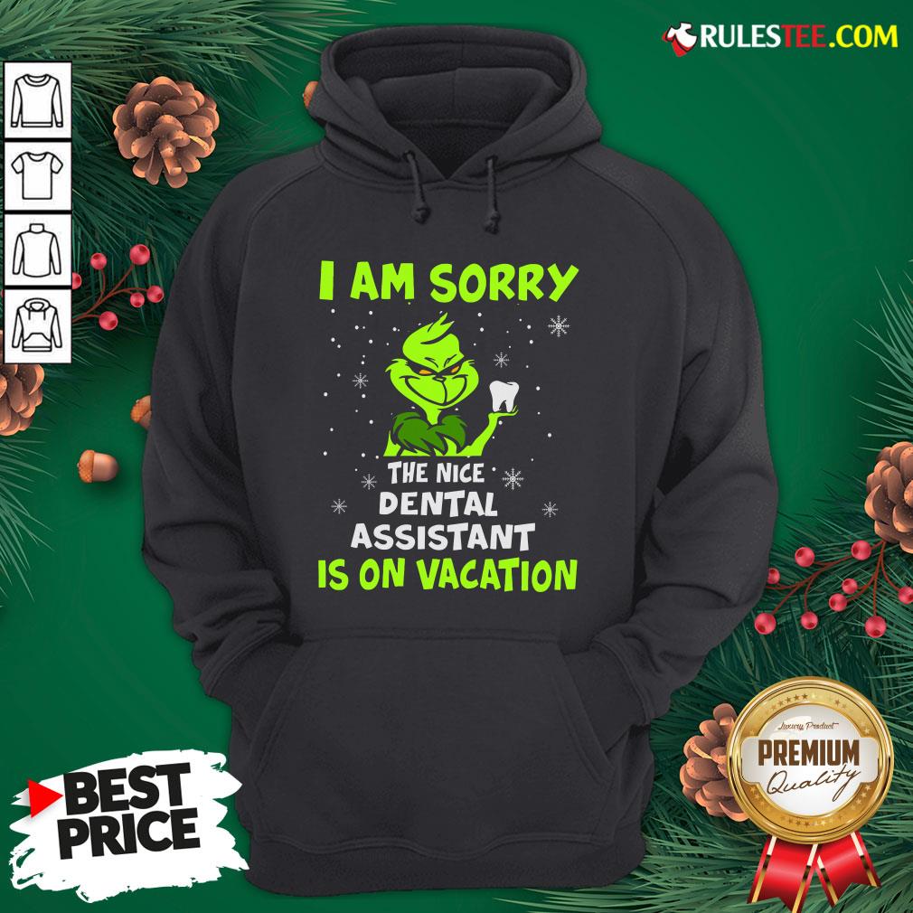 Nice Grinch I Am Sorry The Nice Dental Assistant Is On Vacation Shirt - Image 2