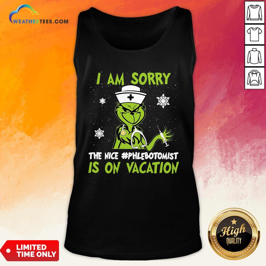 Nice Grinch Nurse I Am Sorry The Nice Phlebotomist is On Vacation Christmas Shirt - Image 3