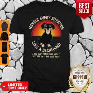 Nice Handle Every Situation Like A Dachshund Pitbull Dog Shirt