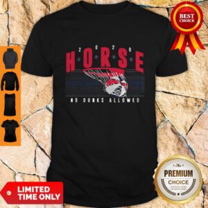 Nice Horse 2020 No Dunks Allowed Shirt