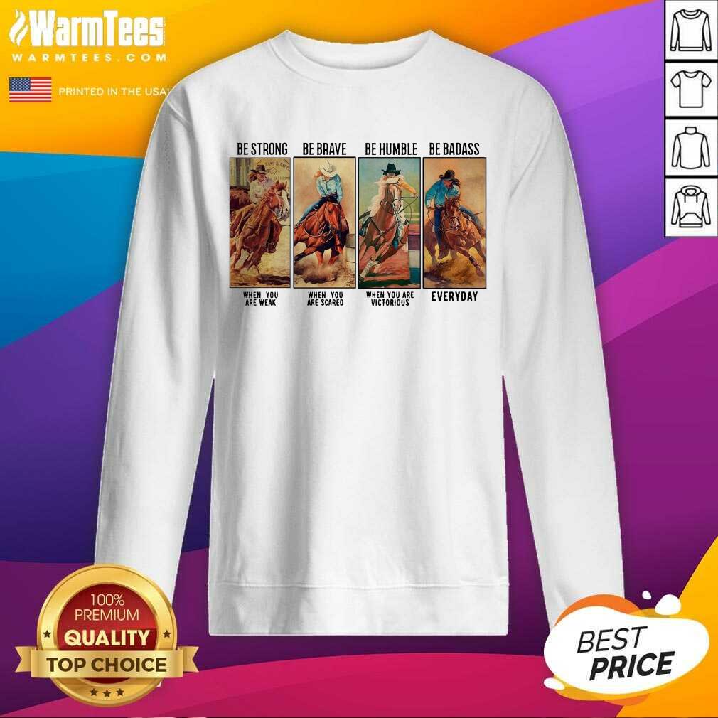 Nice Horse Be Strong Be Brave Be Humble Be Badass Everyday Shirt - Image 3