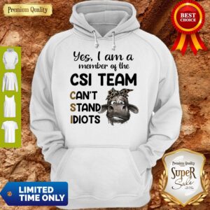 Alternative view of Nice Hot Cow Yes i am a member of the csi team can’t stand idiots shirt