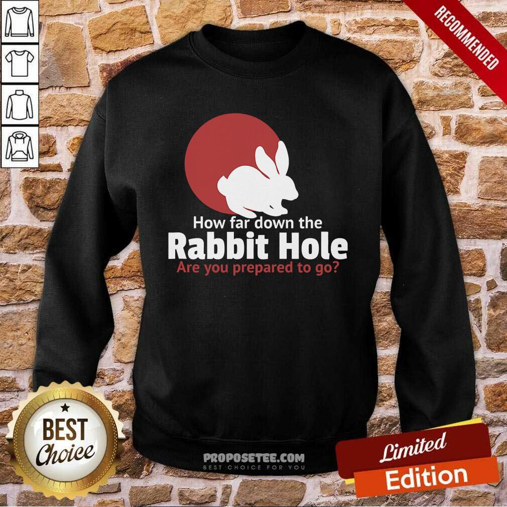 Nice How Far Down The Rabbit Hole Are You Prepared To Go Shirt - Image 4