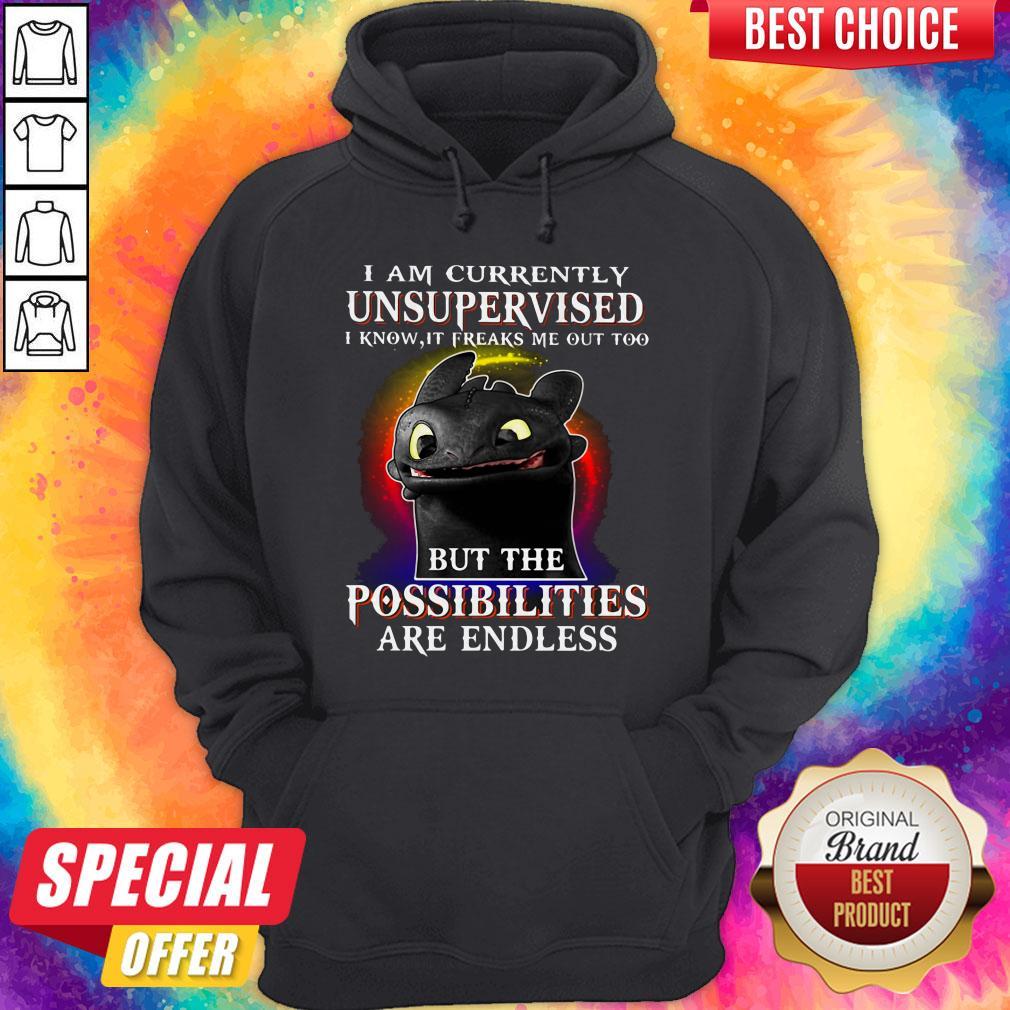 Nice I Am Currently Unsupervised I Know, It Freaks Me Out Too But The Possibilities Are Endless Toothless Dragon Shirt - Image 4