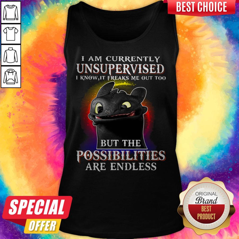 Nice I Am Currently Unsupervised I Know, It Freaks Me Out Too But The Possibilities Are Endless Toothless Dragon Shirt - Image 2