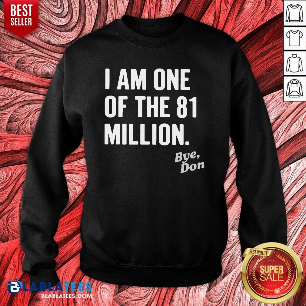 Nice I Am One Of The 81 Million Bye Don Shirt - Image 4