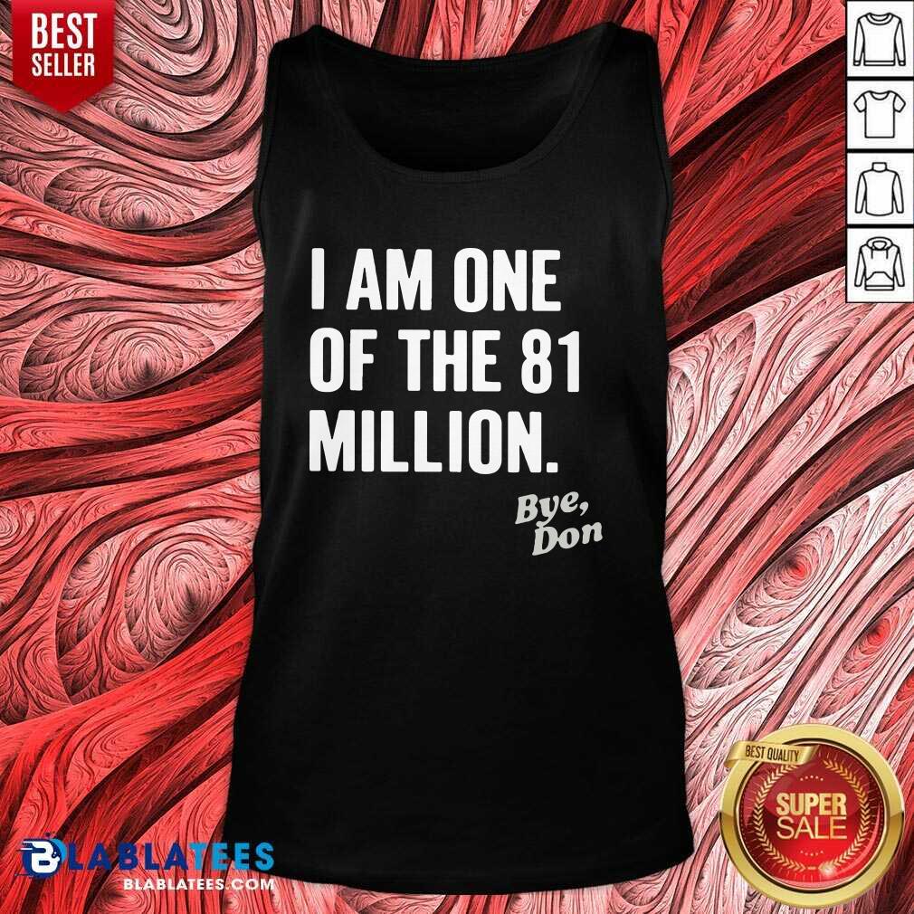 Nice I Am One Of The 81 Million Bye Don Shirt - Image 3