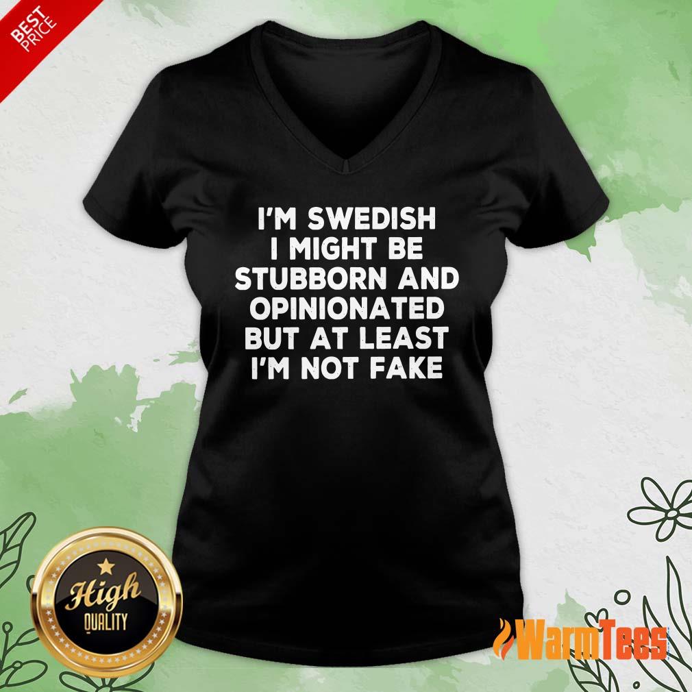 Nice I Am Swedish I Might Be Stubborn And Opinionated But At Least I Am Not Fake Shirt - Image 5