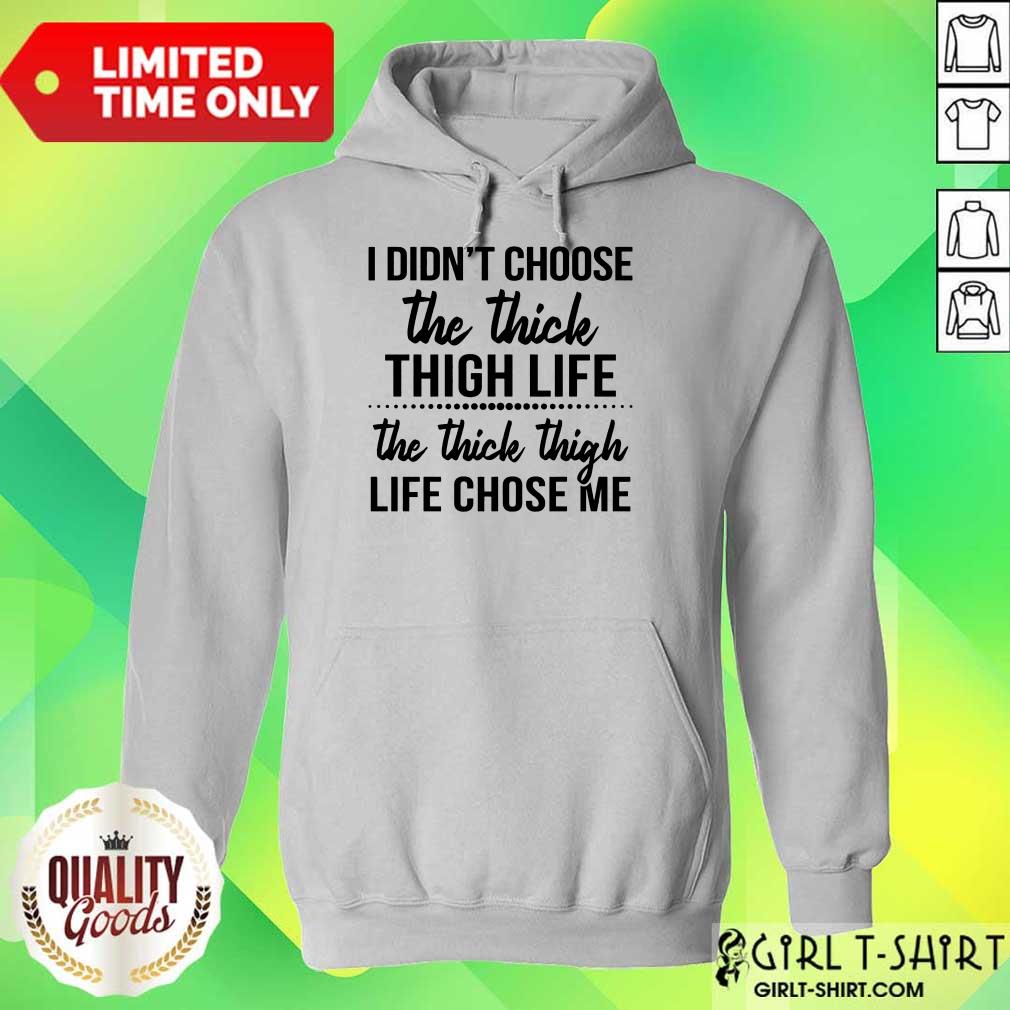 Nice I Didnt Choose The Thick Thigh Life The Thicle Thigh Life Chose Me Shirt - Image 2