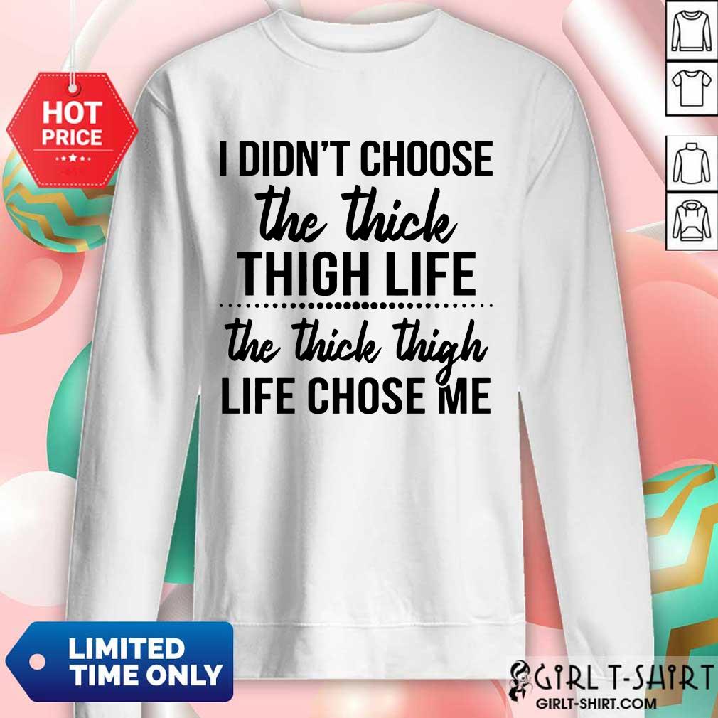 Nice I Didnt Choose The Thick Thigh Life The Thicle Thigh Life Chose Me Shirt - Image 5