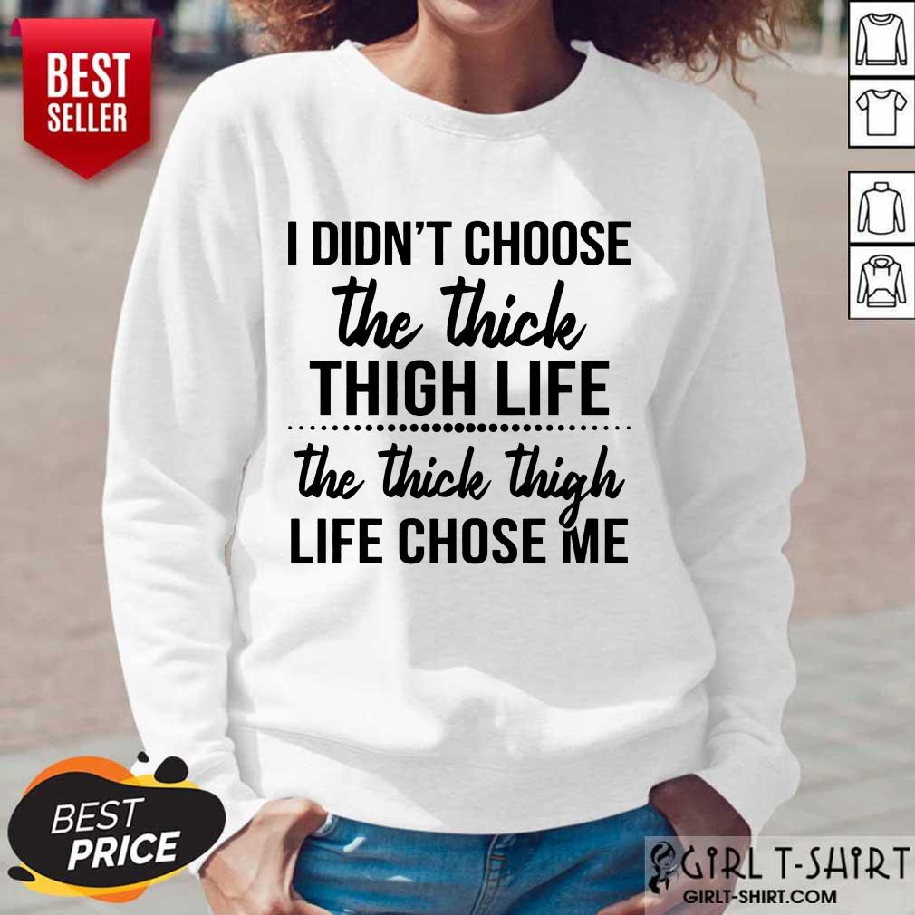 Nice I Didnt Choose The Thick Thigh Life The Thicle Thigh Life Chose Me Shirt - Image 4