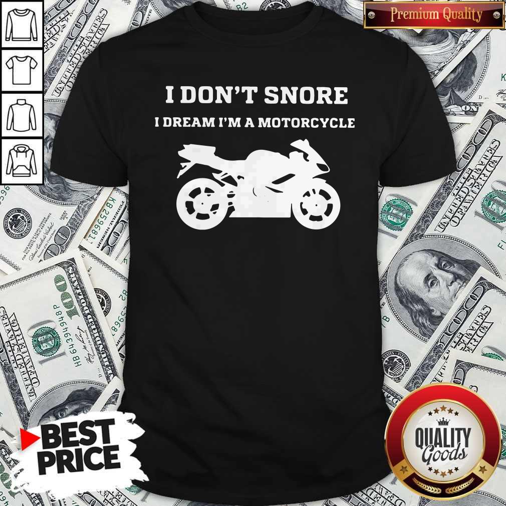 Nice I Don’t I Snore I Dream I’m A Motorcycle Shirt
