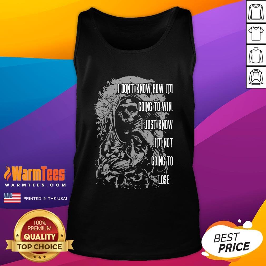 Nice I Don’t Know How I’m Going To Win I Just Know I’m Not Going To Lose Shirt - Image 3