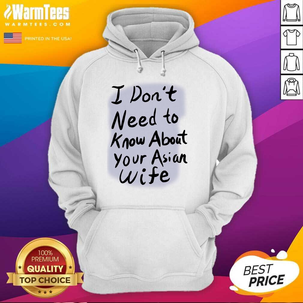 Nice I Dont Need To Know Asian Wife Shirt - Image 4