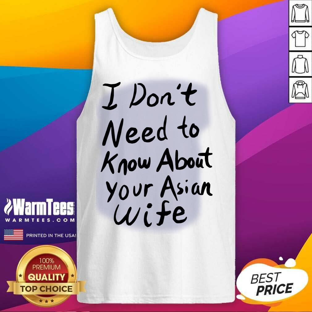 Nice I Dont Need To Know Asian Wife Shirt - Image 2