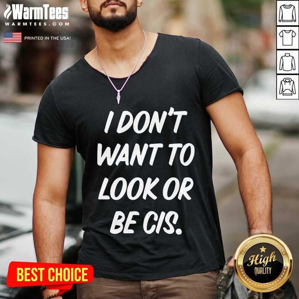 Nice I Don’t Want To Look Or Be Cis Shirt - Image 5