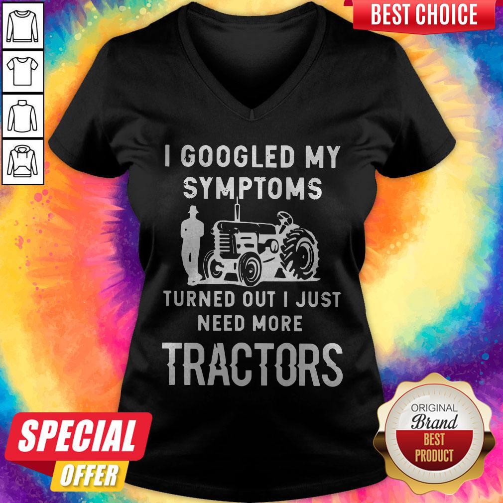 Nice I Googled My Symptoms Turned Out I Just Need More Tractors Shirt - Image 2
