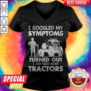 Alternative view of Nice I Googled My Symptoms Turns Out I Just Need More Tractors Shirt