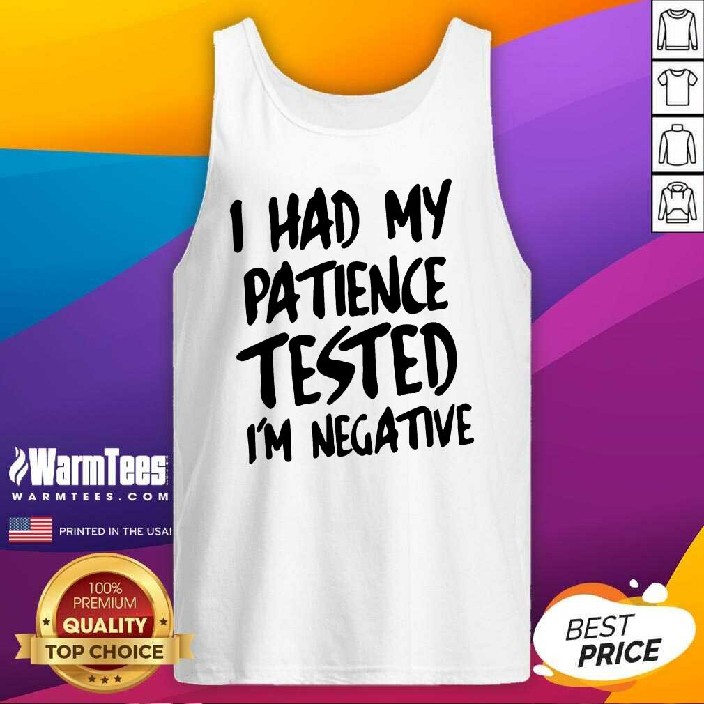 Nice I Had My Patience Tested I’m Negative Shirt - Image 2