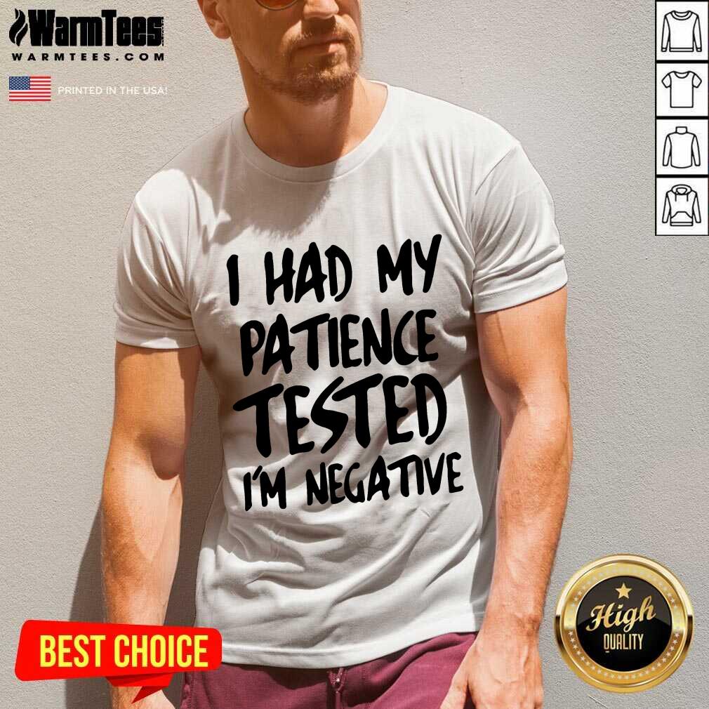 Nice I Had My Patience Tested I’m Negative Shirt - Image 5