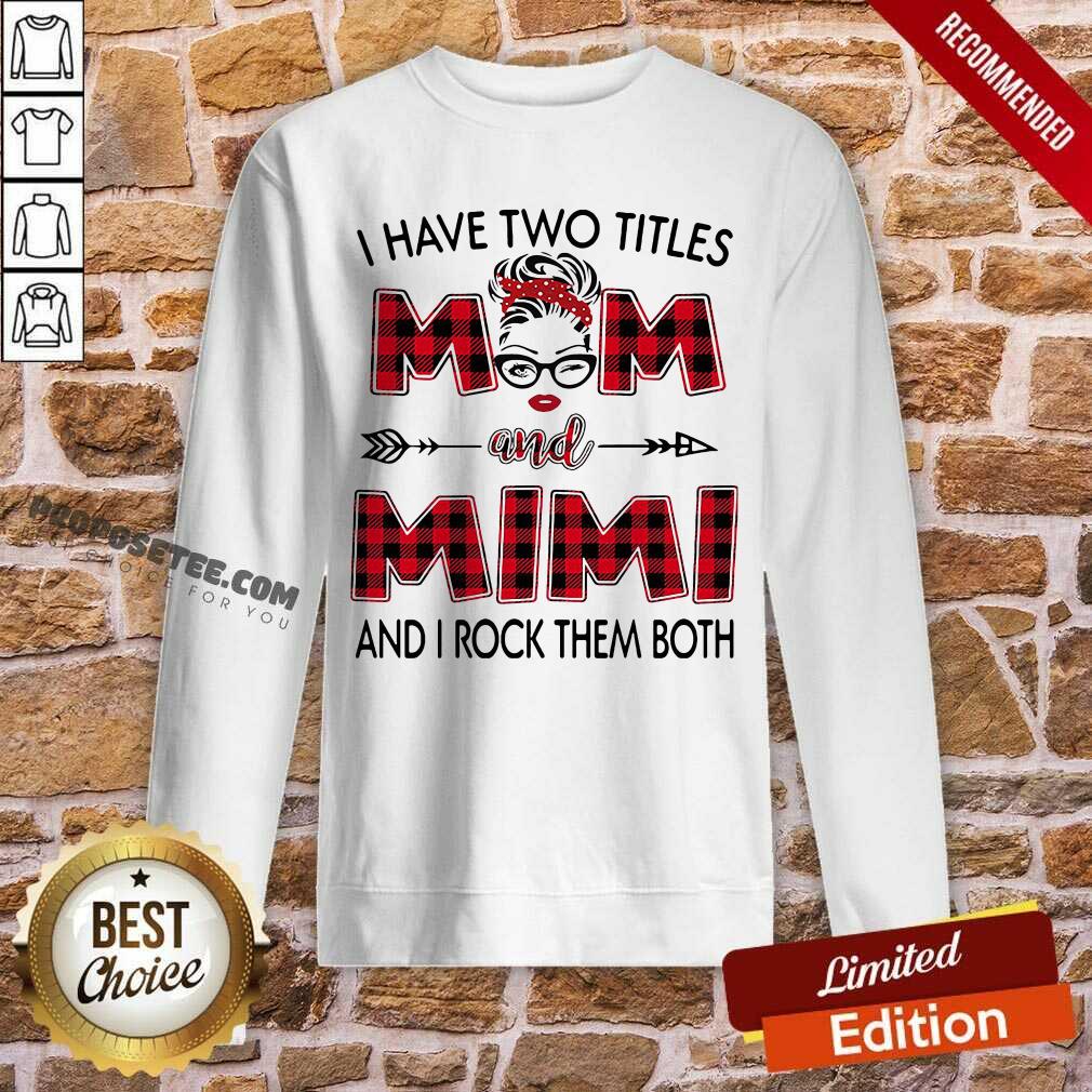 Nice I Have Two Titles Mom And Mimi And I Rock Them Both Shirt - Image 5