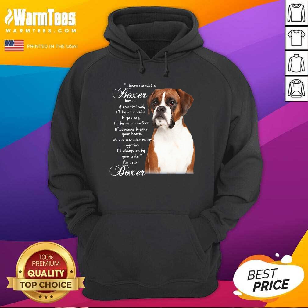 Nice I Know I’m Just A Bull Boxer But If You Feel Sad Shirt - Image 2