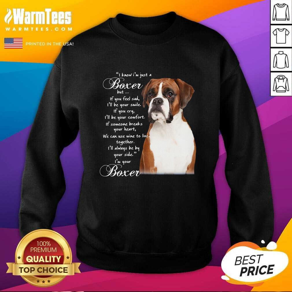 Nice I Know I’m Just A Bull Boxer But If You Feel Sad Shirt - Image 3