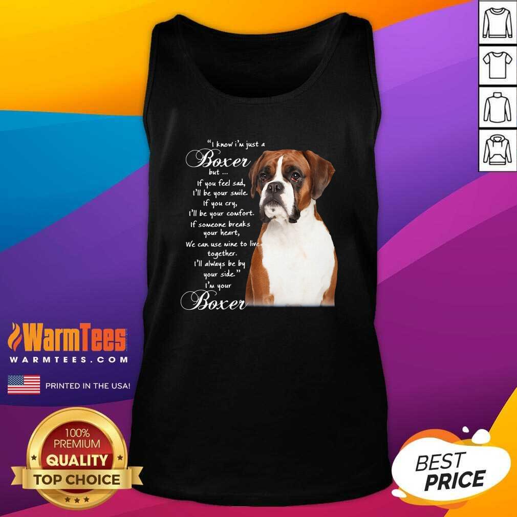 Nice I Know I’m Just A Bull Boxer But If You Feel Sad Shirt - Image 4
