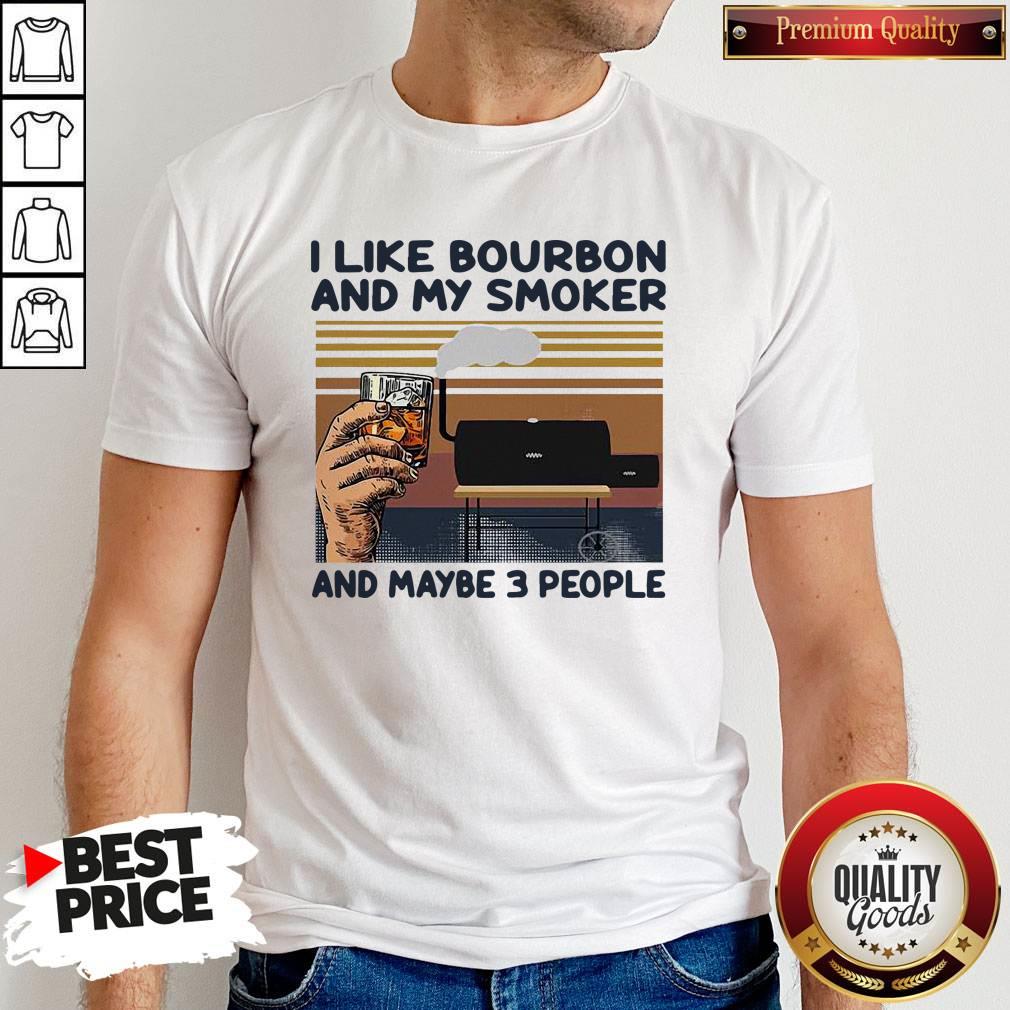 Nice I Like Bourbon And My Smoker And Maybe 3 People Vintage Shirt