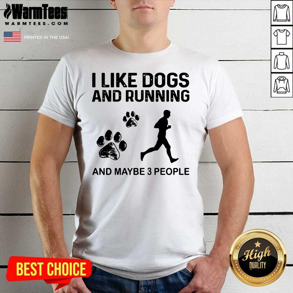 Nice I Like Dogs And Running Maybe 3 People Shirt