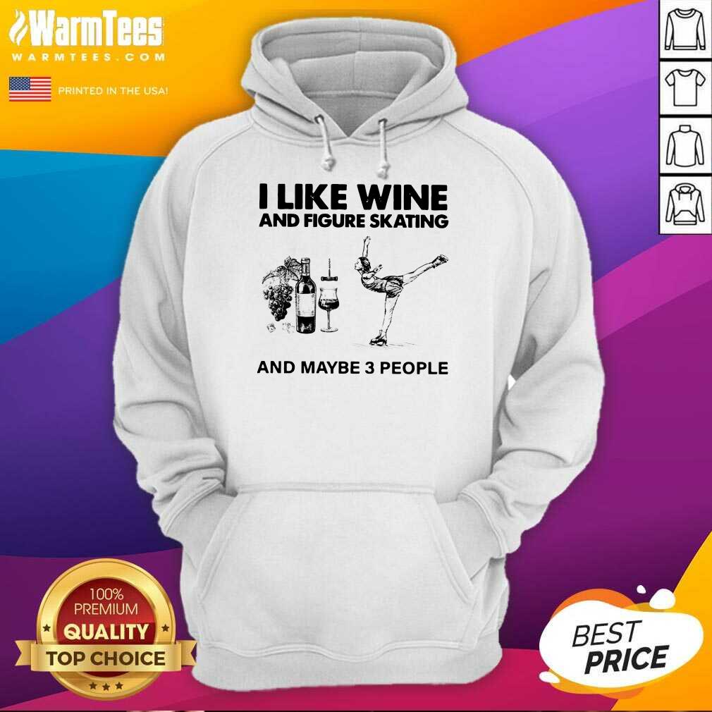 Nice I Like Wine And Figure Skating And Maybe 3 People Shirt - Image 2