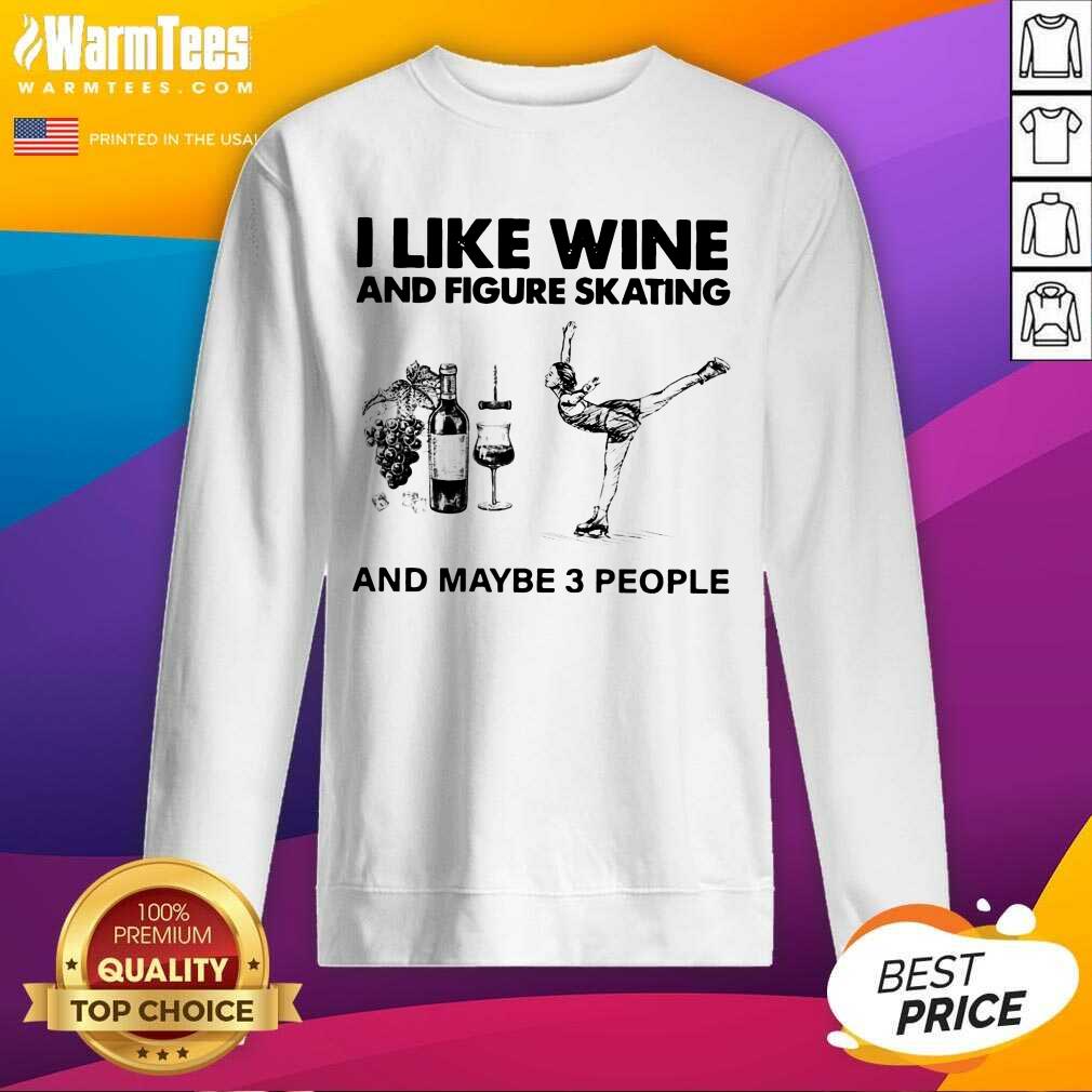 Nice I Like Wine And Figure Skating And Maybe 3 People Shirt - Image 3