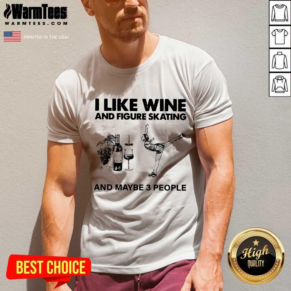 Nice I Like Wine And Figure Skating And Maybe 3 People Shirt - Image 5