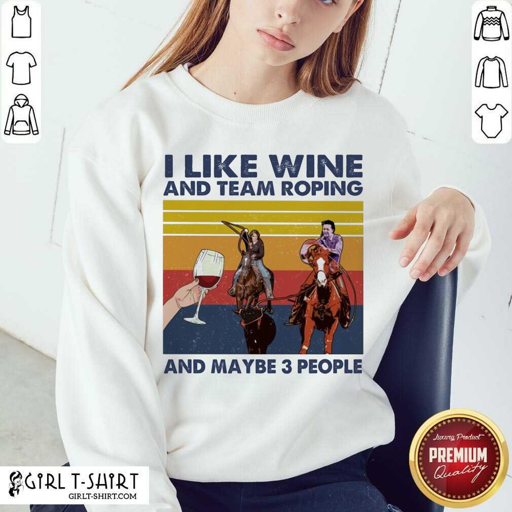 Nice I Like Wine And Team Roping And Maybe People Vintage Shirt - Image 4
