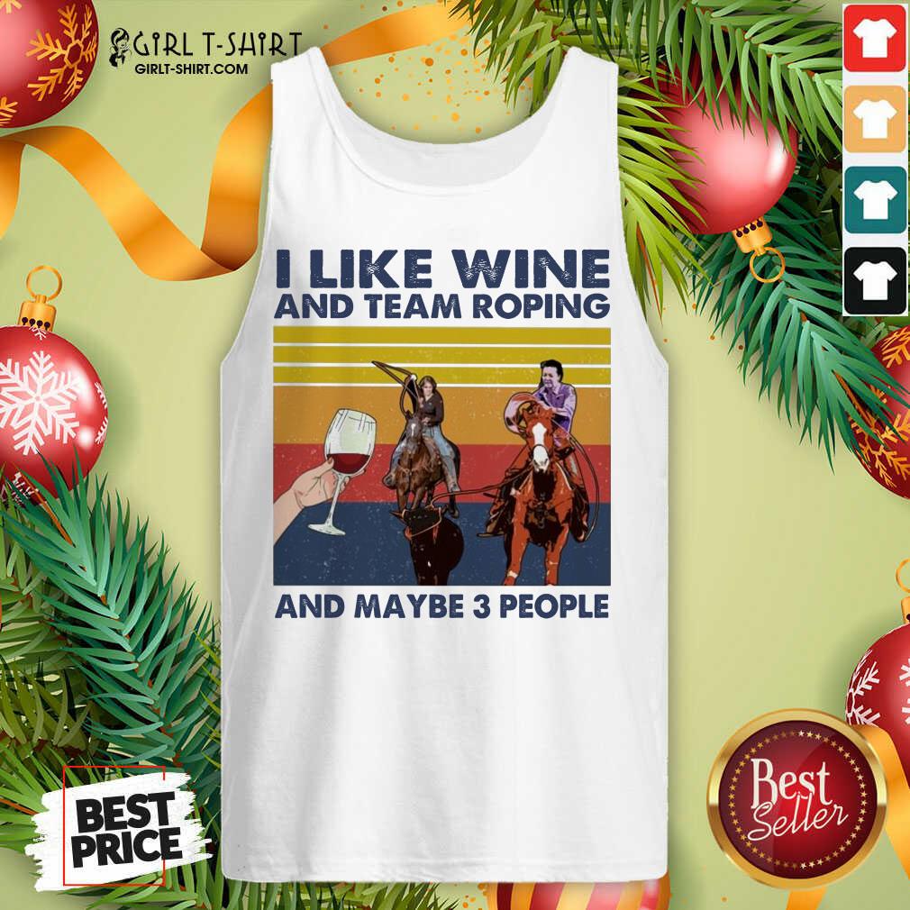 Nice I Like Wine And Team Roping And Maybe People Vintage Shirt - Image 3