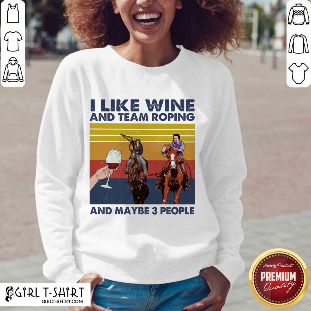 Nice I Like Wine And Team Roping And Maybe People Vintage Shirt - Image 2