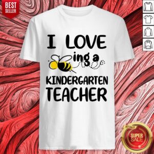 Nice I Love Bee Ing A Kindergarten Teacher Shirts