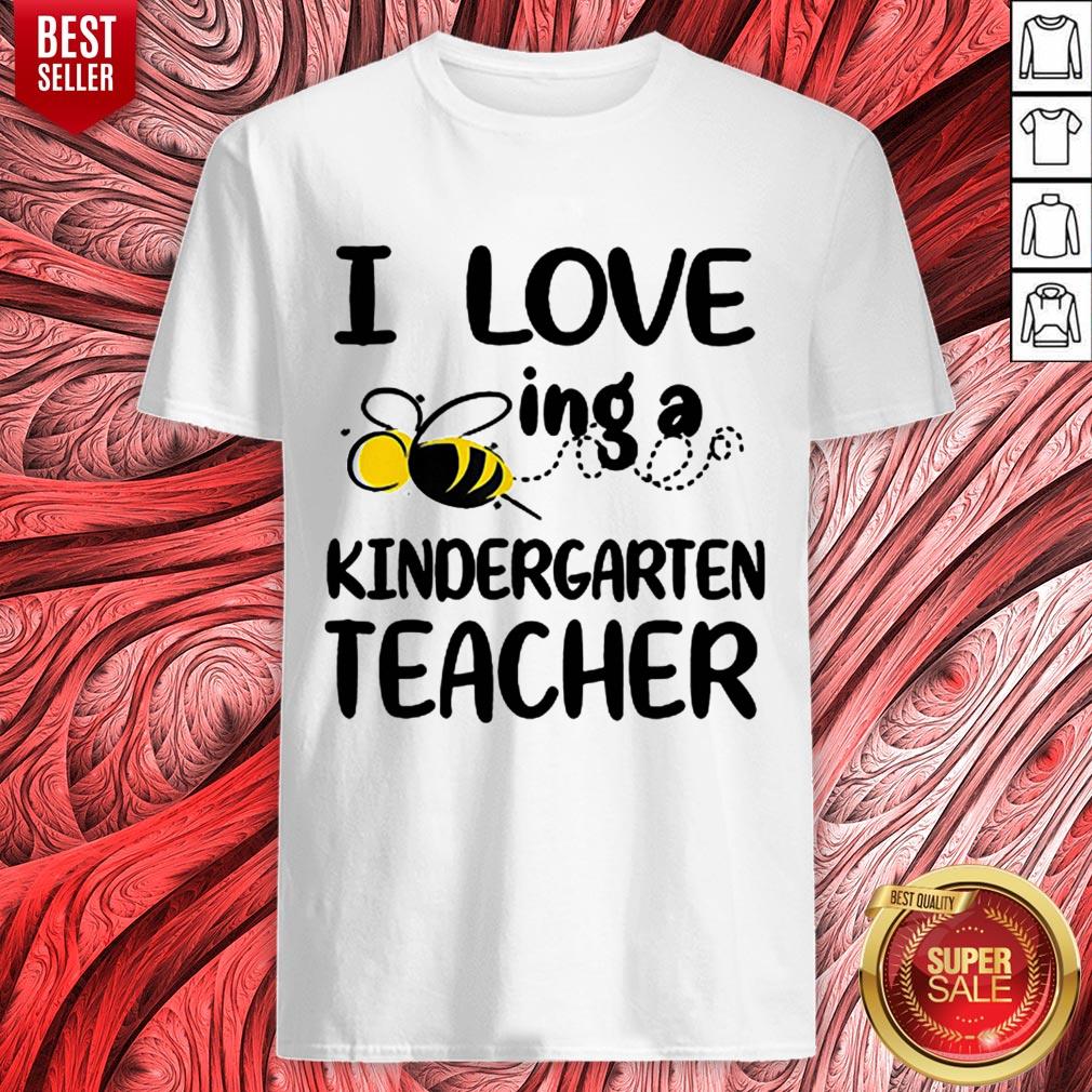 Nice I Love Bee Ing A Kindergarten Teacher Shirts