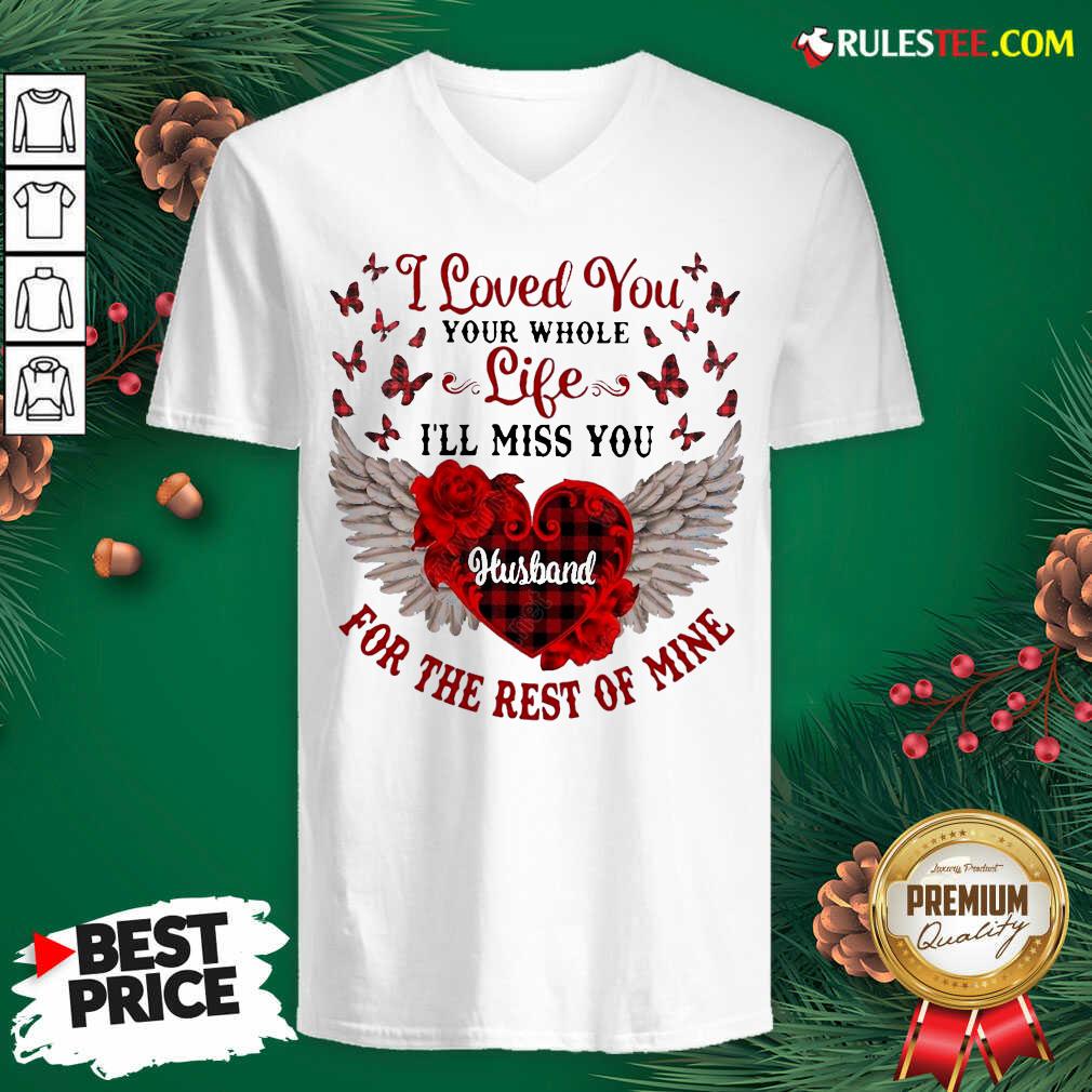 Nice I Loved You Your Whole Life Ill Miss You Husband For The Rest Of Mine Shirt - Image 3