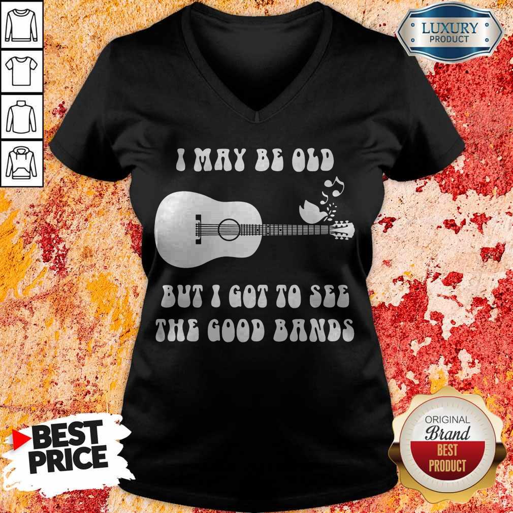 Nice I May Be Old But I Got To See The Good Bands Shirt - Image 2