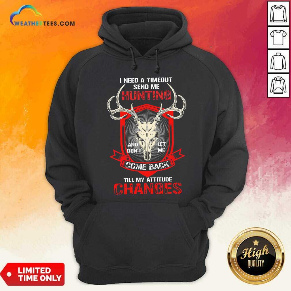 Nice I Need A Timeout Send Me Hunting And Don’t Let Me Come Back Till My Attitude Changes Shirt - Image 5
