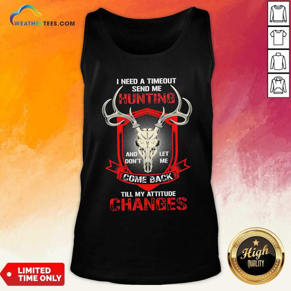 Nice I Need A Timeout Send Me Hunting And Don’t Let Me Come Back Till My Attitude Changes Shirt - Image 4