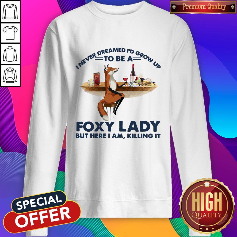 Nice I never Dreamed I’d Grow Up To Be A Foxy Lady But Here I Am Shirt - Image 4