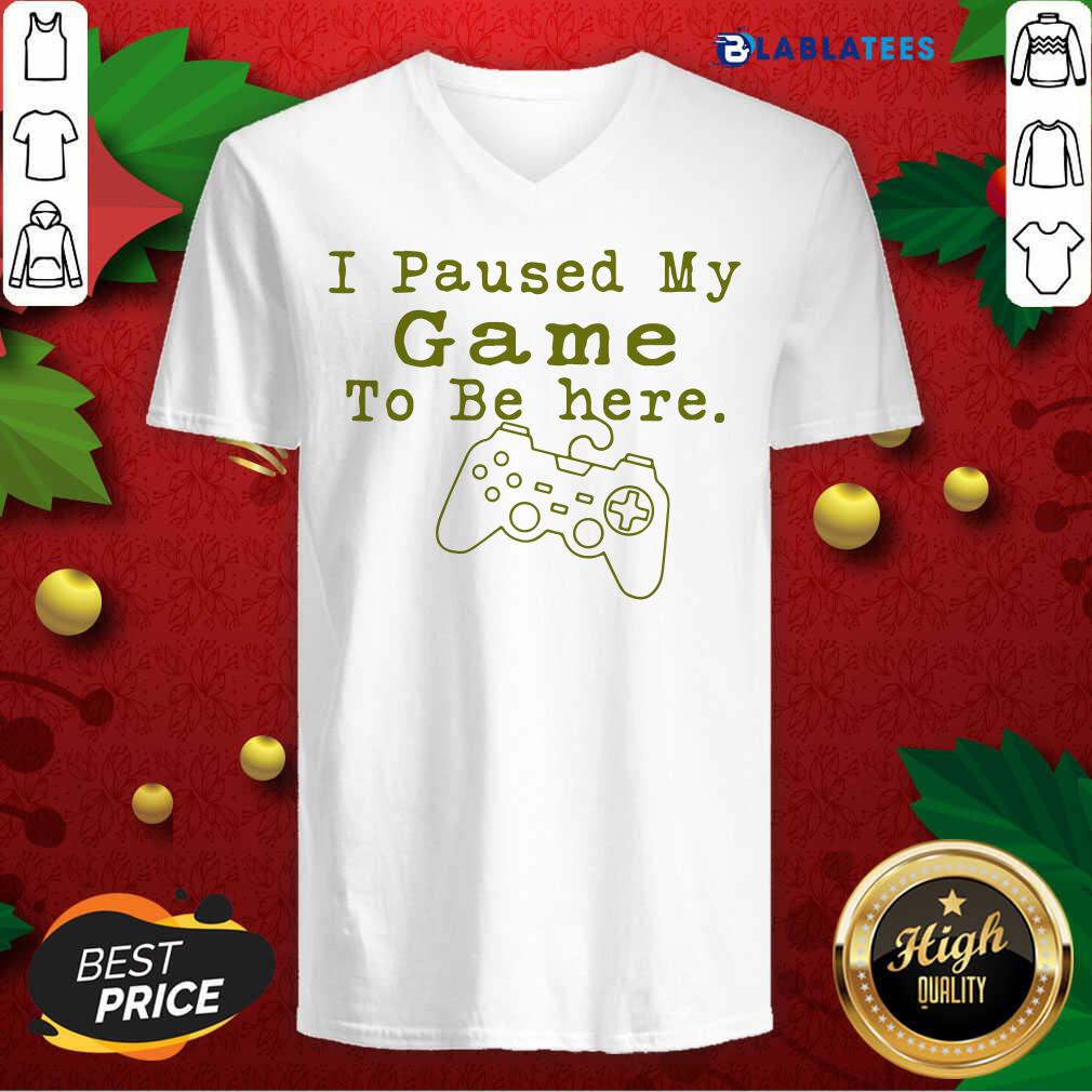 Nice I Paused My Game To Be Here Perfect For Great Gamer Shirt - Image 2