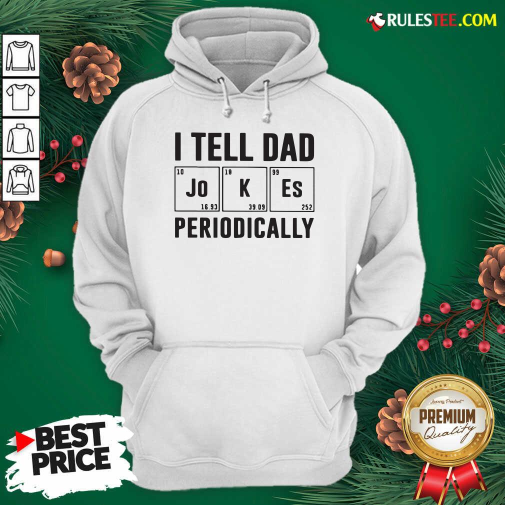 Nice I Tell Dad Jokes Periodically Shirt - Image 2