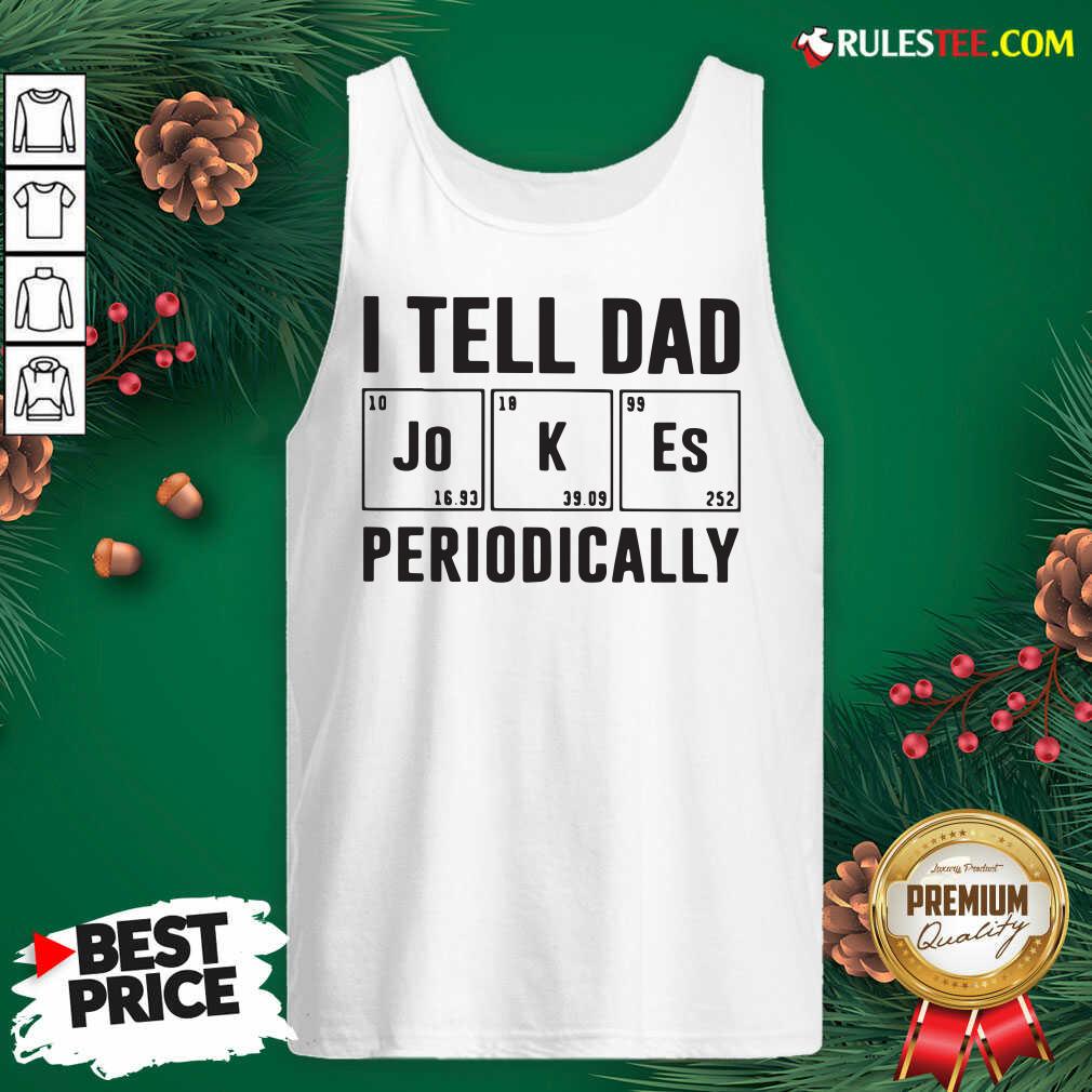 Nice I Tell Dad Jokes Periodically Shirt - Image 4
